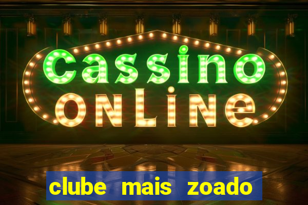 clube mais zoado do mundo